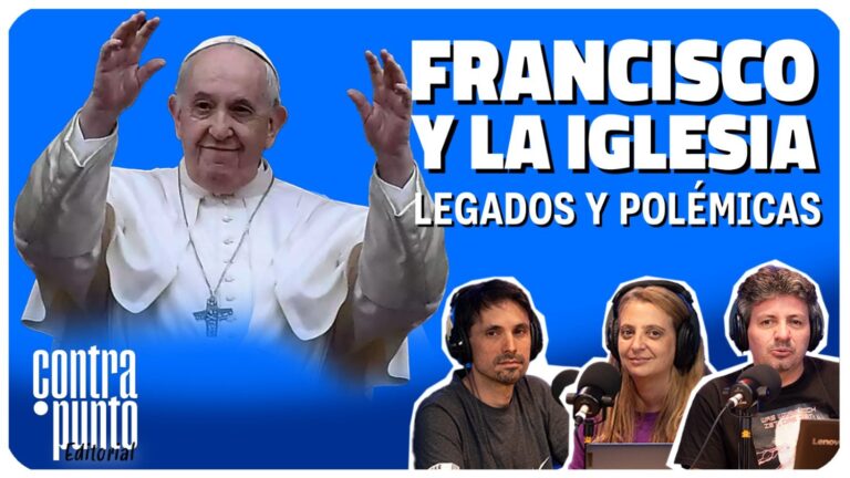 Contrapunto editorial: Francisco y la Iglesia, legados y polémicas
